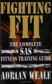 book cover of Fighting Fit: Complete SAS Fitness Training Handbook by Adrian Weale