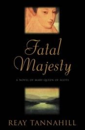 book cover of Fatal Majesty: A Novel of Mary, Queen of Scots by Reay Tannahill