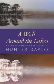 book cover of A walk around the Lakes : observations relative chiefly to the picturesque beauty, for those desirous of being guided to by Hunter Davies
