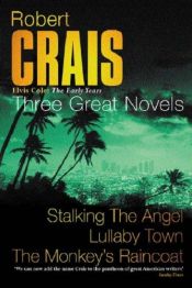 book cover of Robert Crais: Three Great Novels: Stalking The Angel, Lullaby Town, The Monkey's Raincoat by Robert Crais