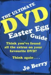 book cover of The Ultimate DVD Easter Egg Guide: How to Access the Hidden Extras in DVDs by Jo Berry
