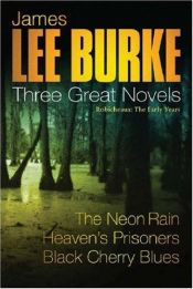 book cover of Three Great Novels - Robicheaux: The Early Years "The Neon Rain", "Heaven's Prisoners", "Black Cherry Blues" by James Lee Burke