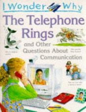 book cover of I Wonder Why the Telephone Rings and Other Questions About Communications by Richard Mead