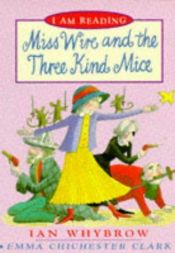 book cover of Miss Wire and the Three Kind Mice (I am Reading) by Ian Whybrow