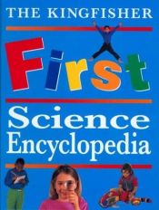 book cover of The Kingfisher First Science Encyclopedia (Kingfisher First Reference) by Chris Oxlade