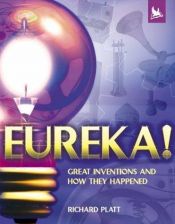 book cover of Eureka! : great inventions and how they happened by Richard Platt