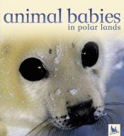 book cover of Animal Babies in Polar Lands (Animal Babies) by Editors of Kingfisher