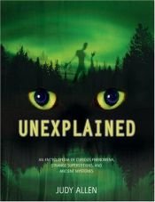 book cover of Unexplained: An Encyclopedia of Curious Phenomena, Strange Superstitions, and Ancient Mysteries by Judy Allen