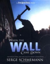 book cover of When the Wall Came Down: The Berlin Wall and the Fall of Soviet Communism (a New York Times Book) by Serge Schmemann