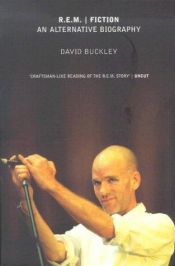 book cover of "R.E.M.": Fiction - An Alternative Biography by David Buckley