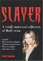 book cover of Slayer: A Totally Awesome Collection of Buffy Trivia by Keith Topping