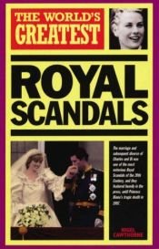 book cover of The World's Greatest Royal Scandals by Nigel Cawthorne