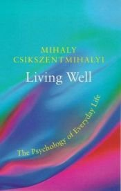 book cover of Living Well: The Psychology of Everyday Life by Mihaly Csikszentmihalyi