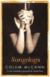 book cover of Songdogs by Colum McCann
