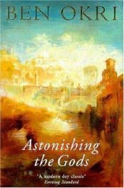 book cover of Astonishing the gods by Ben Okri