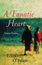 book cover of A fanatic heart by Edna O'Brien