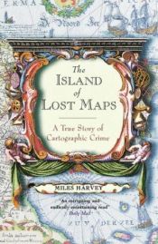 book cover of The Island of Lost Maps: A True Story of Cartographic Crime by Miles Harvey