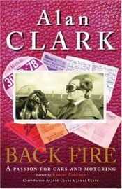 book cover of Back Fire: A Passion for Cars and Motoring by Alan Clark