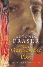 book cover of The Gunpowder Plot: Terror and Faith in 1605 (Part 1) by Antonia Fraser