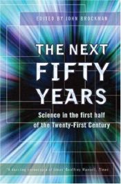 book cover of De komende vĳftig jaar : 25 topwetenschappers over de ontwikkelingen in hun vakgebied by John Brockman