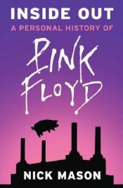 book cover of Inside Out: A Personal History of Pink Floyd by Νικ Μέισον