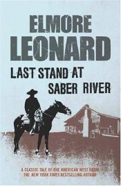 book cover of Last Stand At Saber River by Елмор Ленард