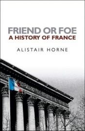 book cover of Friend or Foe by Alistair Horne