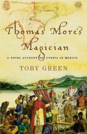 book cover of Thomas More's magician : a novel account of Utopia in Mexico by Toby Green