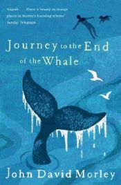 book cover of Journey to the End of the Whale by John David Morley