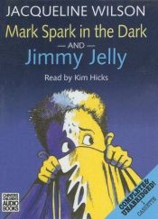 book cover of Mark Spark in the Dark: AND Jimmy Jelly (1 cass Stock no 3063) by 杰奎琳·威尔逊