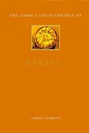 book cover of The cook's encyclopedia of baking by Carole Clements