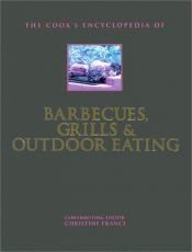 book cover of The Cook's Encyclopedia of Barbecues, Grills & Outdoor Eating (Cook's Encyclopedias) by Christine France