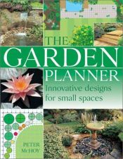 book cover of The garden planner : innovative designs for small spaces by Peter McHoy