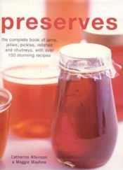 book cover of Preserves: The Complete Book of Jams, Jellies and Pickles by Catherine Atkinson