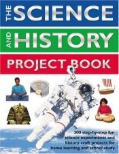 book cover of The Science and History Project Book by Chris Oxlade