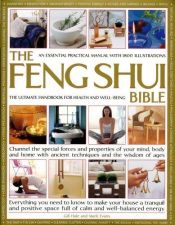 book cover of The Feng Shui Bible: A Practical Guide for Harmony & Well Being: Channel the special forces and properties of your mind by Gill Hale