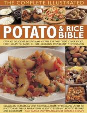 book cover of The Complete Illustrated Potato and Rice Bible: Over 300 delicious, easy-to-make recipes for two all-time staple foods by Alex Barker