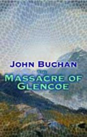 book cover of The massacre of Glencoe by 제1대 트위즈뮤어 남작 존 버컨