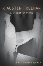 book cover of A Silent Witness by R. Austin Freeman