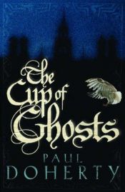 book cover of Cup of Ghosts by Paul Doherty
