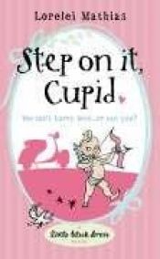 book cover of Step on It, Cupid (Little Black Dress) by Lorelei Mathias