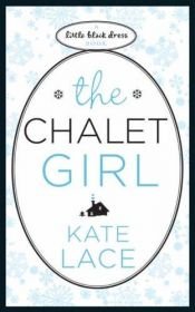 book cover of The Chalet Girl (Little Black Dress) by Kate Lace