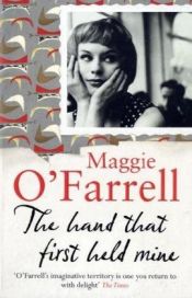 book cover of The Hand That First Held Mine by Maggie O'Farrell