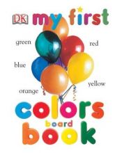 book cover of My First Colors Board Book (My 1st Board Books), c.2 by DK Publishing