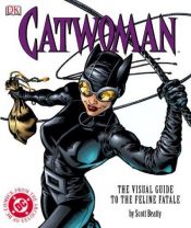 book cover of Catwoman: The Visual Guide to the Feline Fatale by Scott Beatty