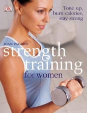 book cover of Strength Training for Women: Tone Up, Burn Calories, Stay Strong by Joan Pagano