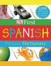 book cover of DK First Spanish Picture Dictionary by DK Publishing