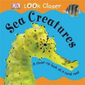 book cover of Sea Creatures (Look Closer) by DK Publishing