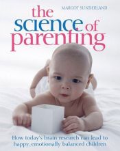 book cover of The Science of Parenting by Margot Sunderland