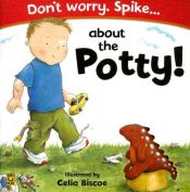 book cover of Don't Worry Spike About The Potty by DK Publishing
